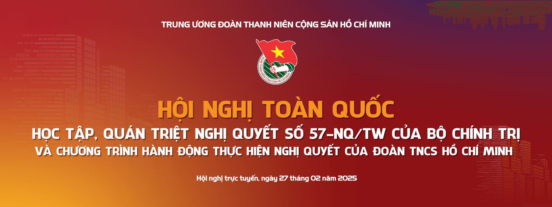 [Hội nghị] Học tập, quán triệt NQ số 57-NQ/TW của Bộ Chính trị và Chương trình hành động thực hiện NQ của Đoàn TNCS Hồ Chí Minh